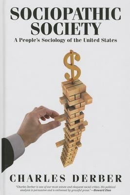 Sociopathic Society: A People's Sociology of the United States by Derber, Charles