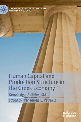 Human Capital and Production Structure in the Greek Economy: Knowledge, Abilities, Skills by Petrakis, Panagiotis E.