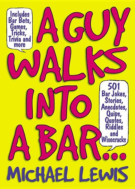A Guy Walks Into a Bar...: 501 Bar Jokes, Stories, Anecdotes, Quips, Quotes, Riddles, and Wisecracks by Lewis, Michael
