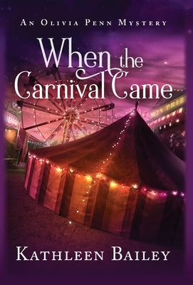 When the Carnival Came: An Olivia Penn Mystery by Bailey, Kathleen