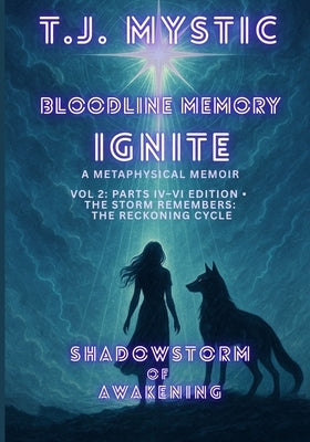 ShadowStorm of Awakening: Bloodline Memory Ignite (Vol. 2 - Parts IV-VI Edition) by Mystic, T. J.