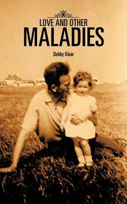 Love and Other Maladies by Klein, Debby