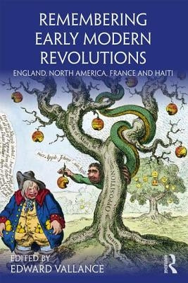 Remembering Early Modern Revolutions: England, North America, France and Haiti by Vallance, Edward