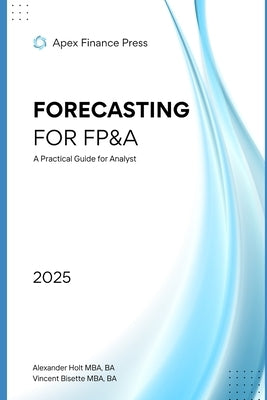 Forecasting for FP&A: A Practical Guide for Analyst by Bisette, Vincent