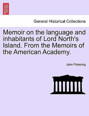 Memoir on the Language and Inhabitants of Lord North's Island. from the Memoirs of the American Academy. by Pickering, John