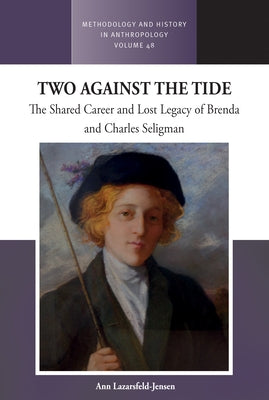 Two Against the Tide: The Shared Career and Lost Legacy of Brenda and Charles Seligman by Lazarsfeld-Jensen, Ann