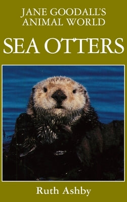 Jane Goodall's Animal World Sea Otters by Ashby, Ruth