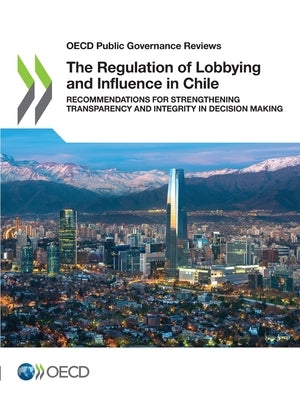 The Regulation of Lobbying and Influence in Chile by Oecd