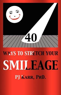 40 Ways to Stretch Your Smileage by Karr, Pj