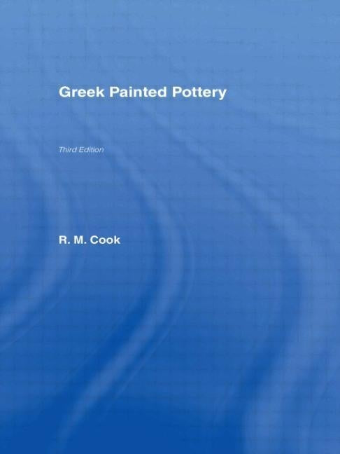 Greek Painted Pottery by **Decd**, R. M. Cook