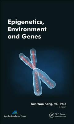 Epigenetics, Environment, and Genes by Kang, Sun Woo