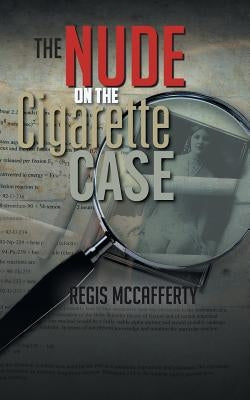 The Nude on the Cigarette Case by McCafferty, Regis