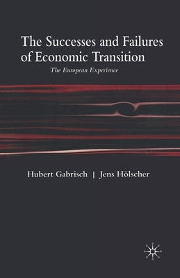 The Successes and Failures of Economic Transition: The European Experience by Gabrisch, H.
