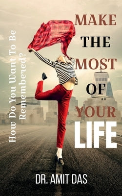 Make the Most of Your Life by Das, Amit