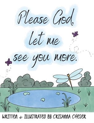 Please God, let me see you more. by Cheser, Crisanna