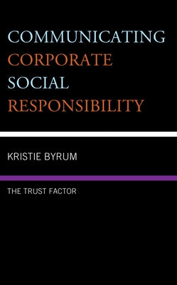 Communicating Corporate Social Responsibility: The Trust Factor by Byrum, Kristie