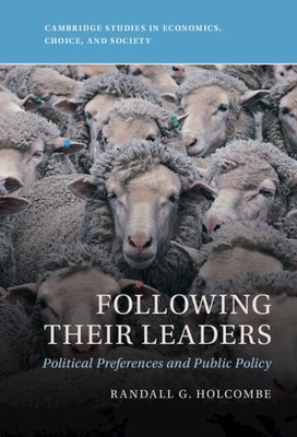 Following Their Leaders: Political Preferences and Public Policy by Holcombe, Randall G.