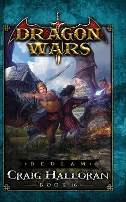 Bedlam - Book 16: Dragon Wars - Book 16 by Halloran, Craig