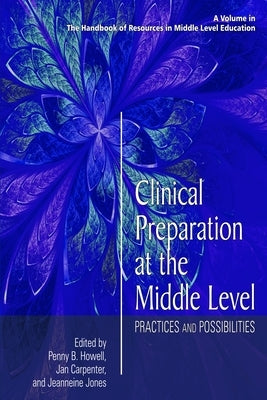 Clinical Preparation at the Middle Level: Practices and Possibilities by Howell, Penny B.