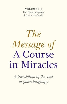The Message of a Course in Miracles: A Translation of the Text in Plain Language by Cronkhite, Elizabeth A.