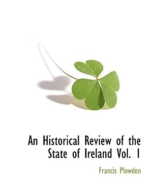 An Historical Review of the State of Ireland Vol. 1 by Plowden, Francis
