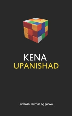 Kena Upanishad: Essence and Sanskrit Grammar by Aggarwal, Ashwini Kumar