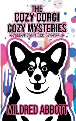 The Cozy Corgi Cozy Mysteries - Collection Three: Books 7-9 by Abbott, Mildred