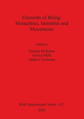 Elements of Being: Mentalities, Identities and Movements by Hofmann, Daniela