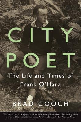 City Poet: The Life and Times of Frank O'Hara by Gooch, Brad