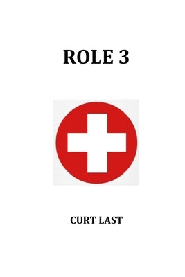 Role 3: Life in a Combat Hospital by Last, Curt