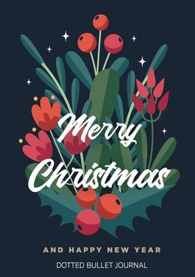 Merry Christmas and Happy New Year Dotted Bullet Journal: Cheaper and More Useful than a Card! (Blue Holly) Medium A5 - 5.83X8.27 by Blank Classic