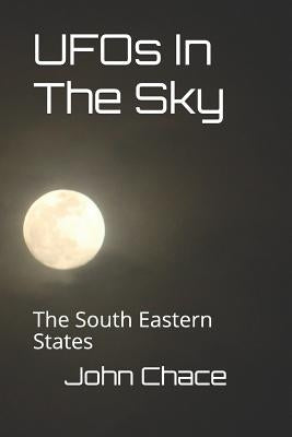 UFOs In The Sky: The South Eastern States by Chace, John Scott