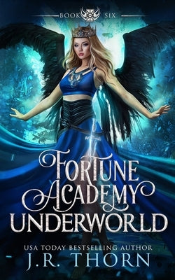Fortune Academy Underworld: Book Six by Thorn, J. R.