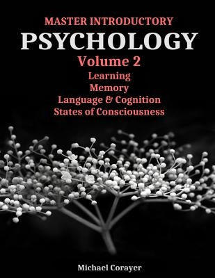 Master Introductory Psychology Volume 2: Learning, Memory, Cognition, and Consciousness by Corayer, Michael