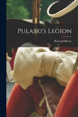 Pulaski's Legion by Spencer, Richard Henry 1833-1920