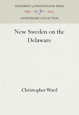 New Sweden on the Delaware by Ward, Christopher