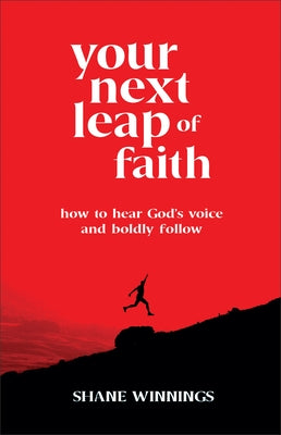 Your Next Leap of Faith: How to Hear God's Voice and Boldly Follow by Winnings, Shane