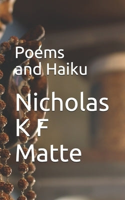 Poems and Haiku by Matte, Nicholas K. F.