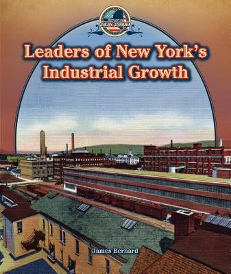 Leaders of New York's Industrial Growth by Bernard, James