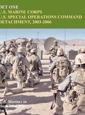 Det One: U.S. Marine Corps U.S. Special Operations Command Detachment, 2003-2006 (U.S. Marines in the Global War on Terrorism) by Piedmont, John P.