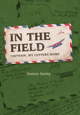 In the Field, Vietnam and my letters home by Darley, Damon