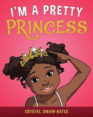 I'm a Pretty Princess by Swain-Bates, Crystal
