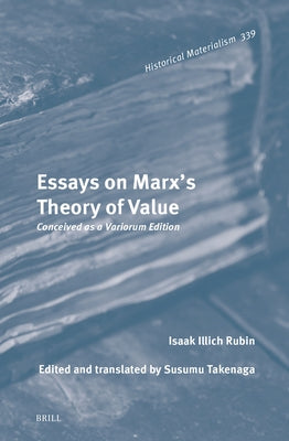 Essays on Marx's Theory of Value: Conceived as a Variorum Edition by Ilyich Rubin, Isaak