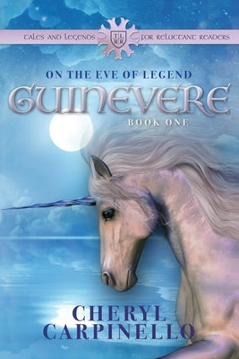 Guinevere: On the Eve of Legend: Tales & Legends by Carpinello, Cheryl