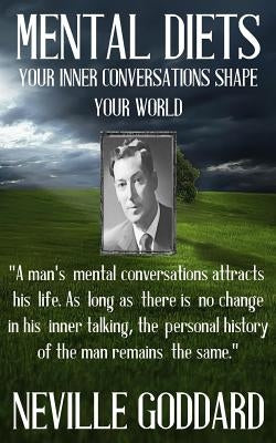 Neville Goddard: Mental Diets (How Your Inner Conversations Shape Your World) by Goddard, Neville