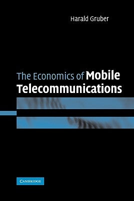 The Economics of Mobile Telecommunications by Gruber, Harald