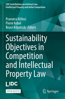 Sustainability Objectives in Competition and Intellectual Property Law by Këllezi, Pranvera