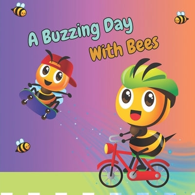 A Buzzing Day with Bees: How do they get it all done? by Campana Herring, Christina