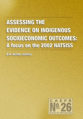 Assessing the Evidence on Indigenous Socioeconomic Outcomes: A Focus on the 2002 NATSISS by Hunter, Boyd
