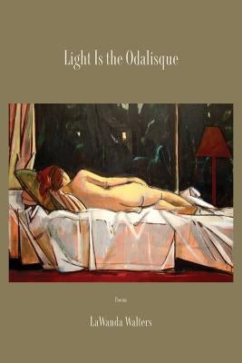 Light Is the Odalisque by Walters, Lawanda